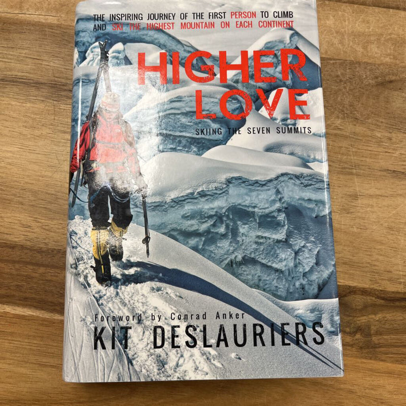 Higher Love: Skiing the Seven Summits by Kit Deslauriers - MSRP $30: --