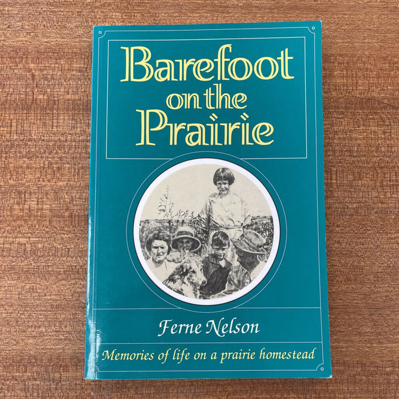 Barefoot on the Prairie: Memories of Life on a Prairie Homestead: --
